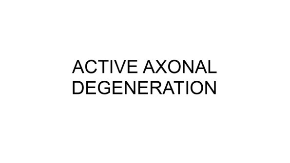 1A0 Active Axonal Degeneration - Text